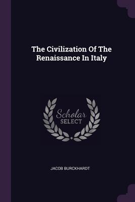 The Civilization Of The Renaissance In Italy - Burckhardt, Jacob