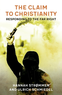 The Claim to Christianity: Responding to the Far Right - Strmmen, Hannah, and Schmiedel, Ulrich