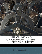 The Claims and Opportunities of the Christian Ministry;