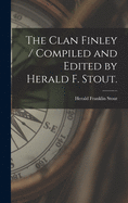 The Clan Finley / Compiled and Edited by Herald F. Stout.