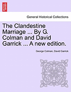 The Clandestine Marriage ... by G. Colman and David Garrick ... a New Edition.