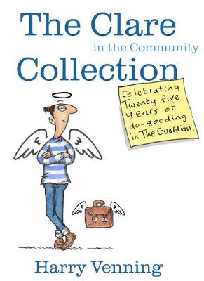 The Clare In The Community Collection: Celebrating Twenty Five Years Of Do-Gooding In The Guardian - Venning, Harry