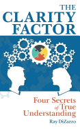 The Clarity Factor: Four Secrets of True Understanding