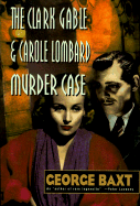 The Clark Gable and Carole Lombard Murder Case - Baxt, George