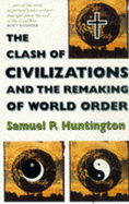 The Clash of Civilizations: And the Remaking of World Order