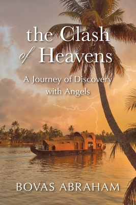 The Clash of Heavens: A Journey of Discovery with Angels - Abraham, Bovas