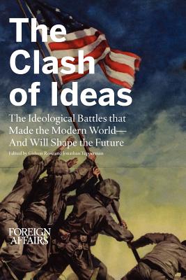 The Clash of Ideas: The Ideological Battles That Made the Modern World- And Will Shape the Future - Rose, Gideon (Editor), and Tepperman, Jonathan (Editor)