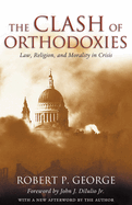 The Clash of Orthodoxies: Law, Religion, and Morality in Crisis