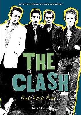 The Clash: Punk Rock Band - Bowe, Brian J