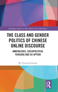 The Class and Gender Politics of Chinese Online Discourse: Ambivalence, Sociopolitical Tensions and Co-Option