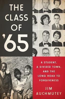 The Class of '65: A Student, a Divided Town, and the Long Road to Forgiveness - Auchmutey, Jim