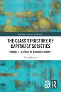 The Class Structure of Capitalist Societies: Volume 1: A Space of Bounded Variety