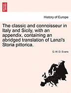 The Classic and Connoisseur in Italy and Sicily, with an Appendix, Containing an Abridged Translation of Lanzi's Storia Pittorica.