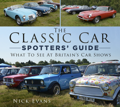 The Classic Car Spotters' Guide: What to See at Britain's Car Shows - Evans, Nick