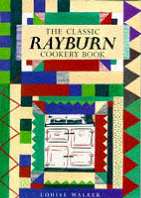 The Classic Rayburn Cookery Book - Walker, Louise