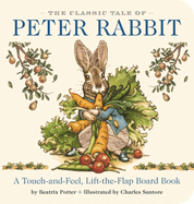 The Classic Tale of Peter Rabbit Touch and Feel Board Book: A Touch and Feel Lift the Flap Board Book (Valuable Lessons From Peter Rabbit's Adventure)