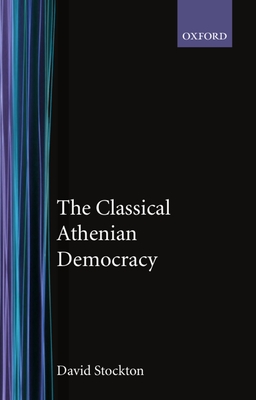 The Classical Athenian Democracy - Stockton, David