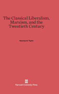 The Classical Liberalism, Marxism, and the Twentieth Century - Taylor, Overton H