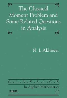 The Classical Moment Problem and Some Related Questions in Analysis - Akhiezer, N.I.