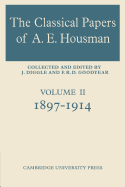 The Classical Papers of A. E. Housman: Volume 2, 1897-1914