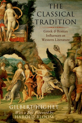 The Classical Tradition: Greek and Roman Influences on Western Literature - Highet, Gilbert, Professor, and Bloom, Harold (Foreword by)