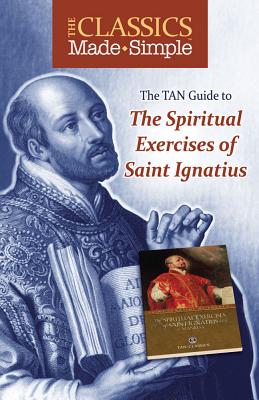 The Classics Made Simple: The Spiritual Exercises of Saint Ignatius - Loyola, Ignatius of