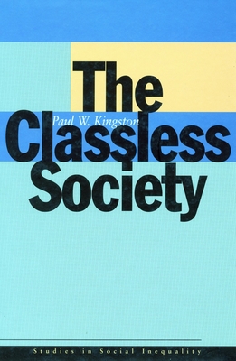 The Classless Society - Kingston, Paul W, Professor