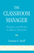 The Classroom Manager: Procedures and Practices to Improve Instruction