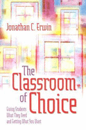 The Classroom of Choice: Giving Students What They Need and Getting What You Want - Erwin, Jonathan C