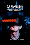 The Classroom of the Cosmos, Gaming, Learning, and the Search for Meaning