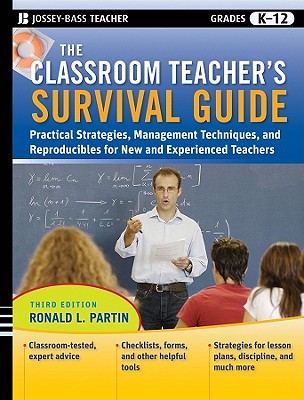 The Classroom Teacher's Survival Guide: Practical Strategies, Management Techniques and Reproducibles for New and Experienced Teachers - Partin, Ronald L, PH.D.
