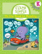 The Clear and Simple: K on the Road to Reading: Beginning Reading Skills