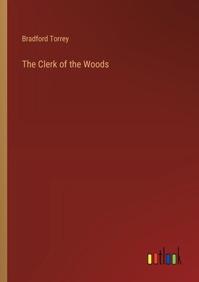 The Clerk of the Woods - Torrey, Bradford