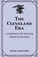 The Cleveland Era: A Chronicle of the New Order in Politics