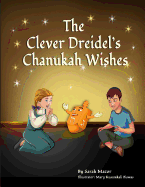 The Clever Dreidel's Chanukah Wishes: Picture Book That Teaches Kids about Gratitude and Compassion