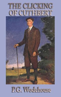 The Clicking of Cuthbert - Wodehouse, P G