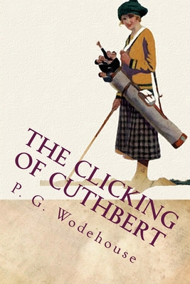 The Clicking of Cuthbert - Wodehouse, P G