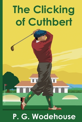 The Clicking of Cuthbert - Wodehouse, P G