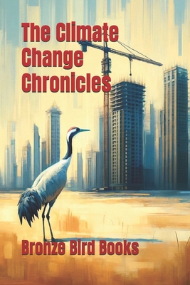 The Climate Change Chronicles - Pring-Mill, David (Editor), and Pring-Mill, Mila (Editor), and Funston, Diane