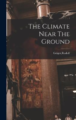 The Climate Near The Ground - Geiger, Rudolf