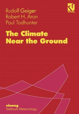 The Climate Near the Ground - Geiger, Rudolf, and Aron, Robert H, and Todhunter, Paul