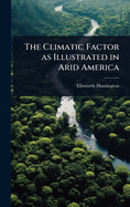 The Climatic Factor as Illustrated in Arid America