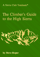 The Climber's Guide to the High Sierra - Roper, Steve