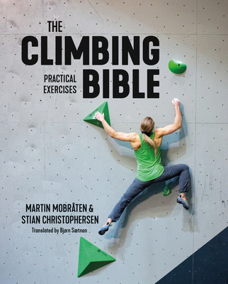 The Climbing Bible: Practical Exercises: Technique and strength training for climbing - Mobrten, Martin, and Christophersen, Stian, and Stnan, Bjrn (Translated by)