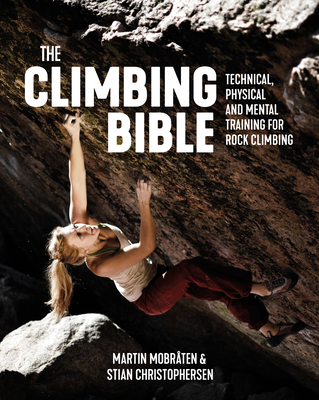 The Climbing Bible: Technical, physical and mental training for rock climbing - Mobrten, Martin, and Christophersen, Stian, and Stnan, Bjrn (Translated by)