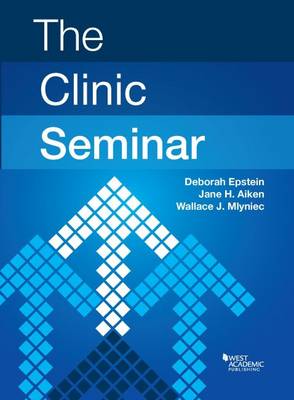 The Clinic Seminar - Epstein, Deborah, and Aiken, Jane, and Mlyniec, Wallace J.