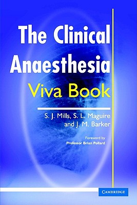 The Clinical Anaesthesia Viva Book - Mills, Simon J, and Maguire, Simon L, and Barker, Julian M