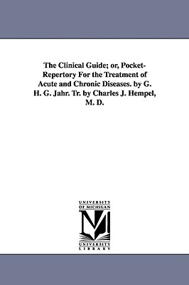 The Clinical Guide; Or, Pocket-Repertory for the Treatment of Acute and Chronic Diseases. by G. H. G. Jahr. Tr. by Charles J. Hempel, M. D. - Jahr, Gottlieb Heinrich Georg