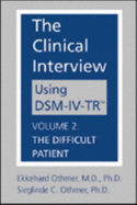 The Clinical Interview Using DSM-IV-TR: Difficult Patient