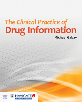 The Clinical Practice of Drug Information - Gabay, Michael